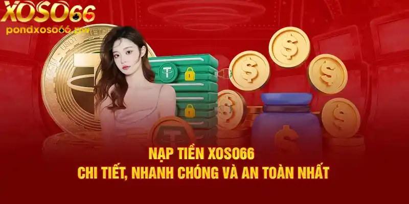 Điều kiện tối thiểu thực hiện nạp tiền Xoso66?