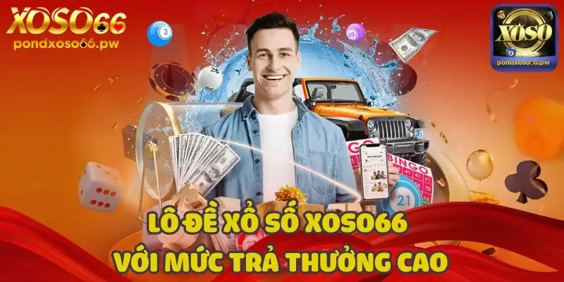 Lô đề xổ số online Xoso66 với mức trả thưởng cao